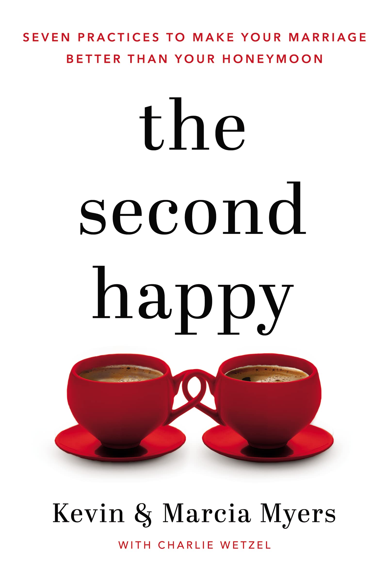 The Second Happy: Seven Practices to Make Your Marriage Better Than Your Honeymoon - Corrections Bookstore