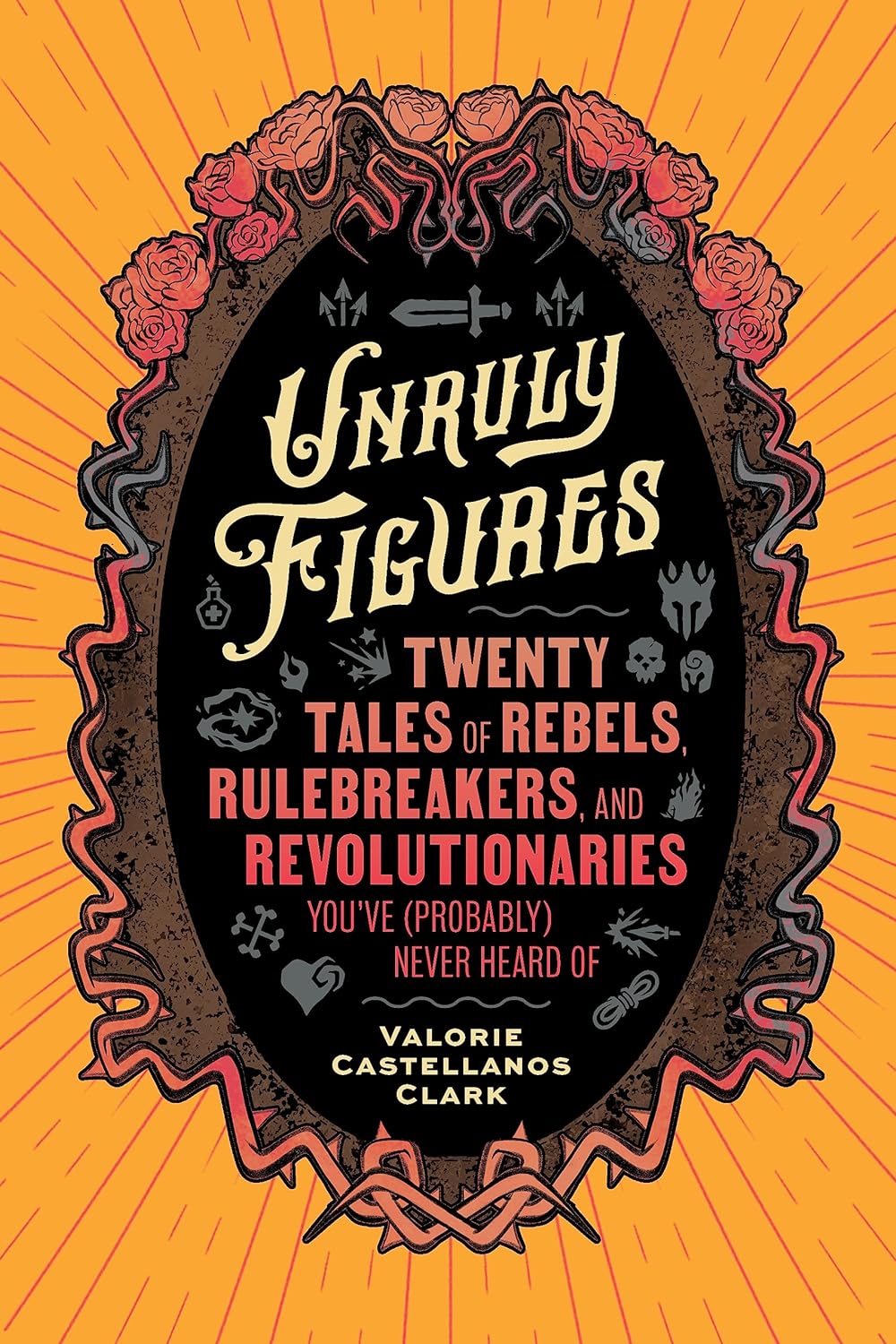 Unruly Figures - Twenty Tales of Rebels, Rulebreakers, and Revolutionaries You've (Probably) Never Heard of - Corrections Bookstore