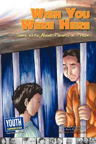 Wish You Were Here Teens Write about Parents in Prison (2ND ed.) - Corrections Bookstore