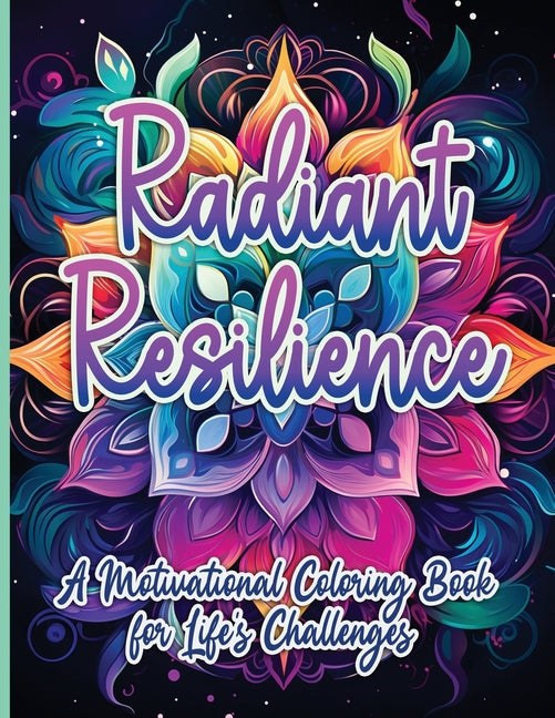 Radiant Resilience: A Motivational Coloring Book for Life's Challenges Activity Book 