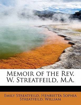 Memoir of the REV. W. Streatfeild, M.A. Paperback BiblioLife