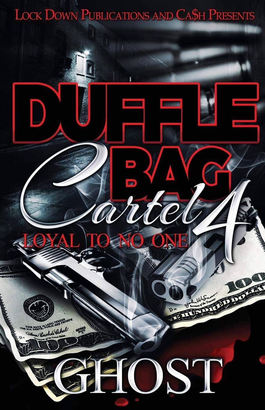 Duffle Bag Cartel 4: Loyal To No One Literature and Fiction Ghost