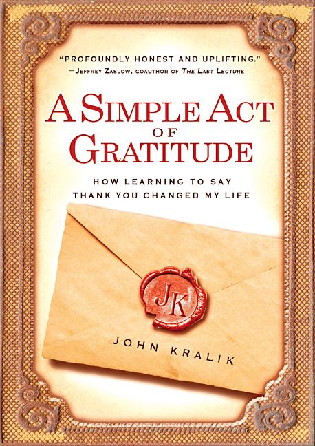 A Simple Act of Gratitude: How Learning to Say Thank You Changed My Life by Kralik, John - Corrections Bookstore