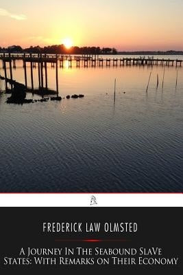A Journey in the Seaboard Slave States: With Remarks on Their Economy Paperback Createspace Independent Publishing Platform