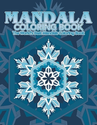 Mandala Coloring Book The World's Best Mandala Coloring Book: Adult Coloring Book Stress Relieving Mandalas Designs Patterns & So Much More Mandala .. Paperback Independently Published