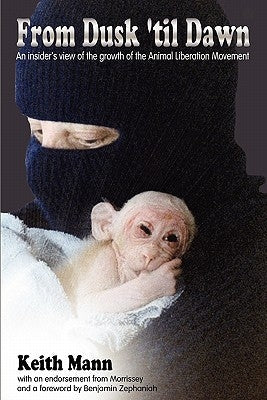 From Dusk 'Til Dawn: An Insider's View of the Growth of the Animal Liberation Movement Paperback Warcry Communications