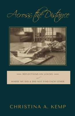 Across the Distance: Reflections on Loving and Where We Did & Did Not Find Each Other Sidekick Press