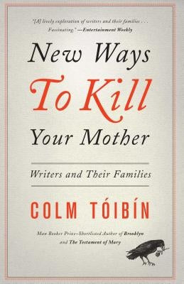 New Ways to Kill Your Mother: Writers and Their Families Paperback Scribner Book Company