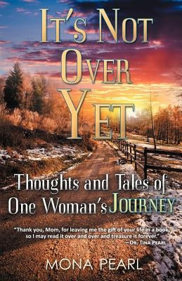 It's Not Over Yet: Thoughts and Tales of One Woman's Journey Paperback Fedora Press