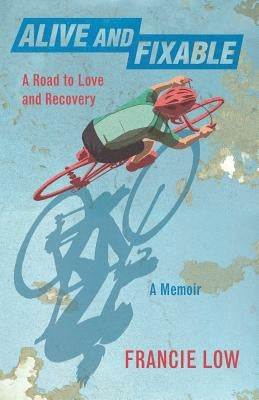 Alive And Fixable: A Road to Love and Recovery Paperback Frances C Low