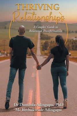 Thriving Relationships: A Couples' Guide to Relational Transformation Paperback FriesenPress