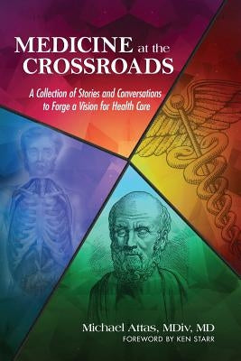 Medicine at the Crossroads: A Collection of Stories and Conversations to Forge a Vision for Health Care Paperback Stellar Communications