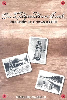 On Independence Creek: The Story of a Texas Ranch Paperback Texas Tech University Press