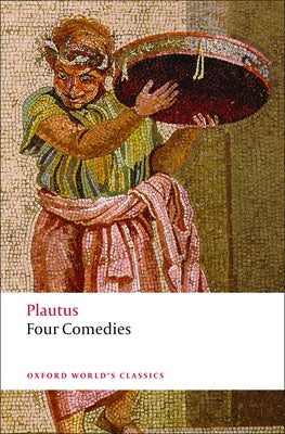 Four Comedies: The Braggart Soldier; The Brothers Menaechmus; The Haunted House; The Pot of Gold Paperback Oxford University Press, USA