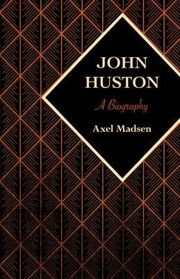 John Huston: A Biography Paperback Open Road Integrated Media LLC