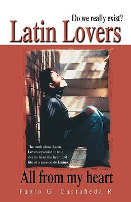 Latin Lovers: Do We Really Exist? All from My Heart Paperback Trafford Publishing