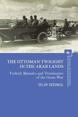 The Ottoman Twilight in the Arab Lands: Turkish Memoirs and Testimonies of the Great War Paperback Academic Studies Press