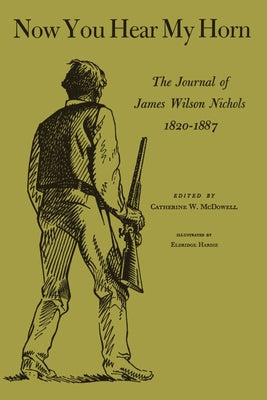 Now You Hear My Horn: The Journal of James Wilson Nichols, 1820-1887 Paperback University of Texas Press