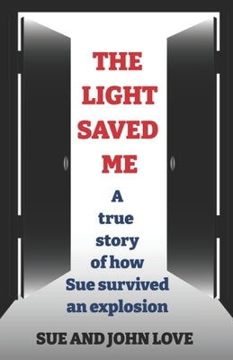 The Light Saved Me: A true story of how Sue survived an explosion. Paperback Independently Published