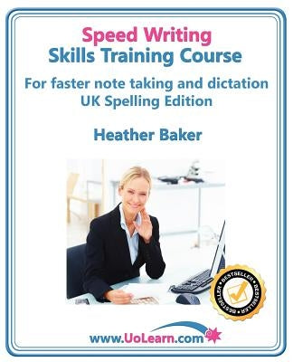 Speed Writing Skills Training Course: Speedwriting for Faster Note Taking, Writing and Dictation, an Alternative to Shorthand to Help You Take Notes. Paperback Universe of Learning Ltd