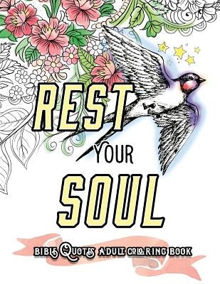 Rest Your Soul: Bible Quotes Adult Colouring Book: Coloring Gifts for Grownup Relaxation: Devotional Verses and Worship Paperback Createspace Independent Publishing Platform