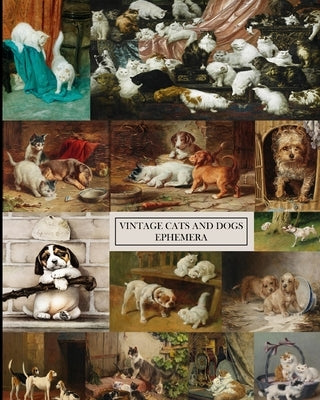 Vintage Cats and Dogs Ephemera: Decorative Paper for Collages, Scrapbooks, Decoupage and Junk Journals Paperback Blurb