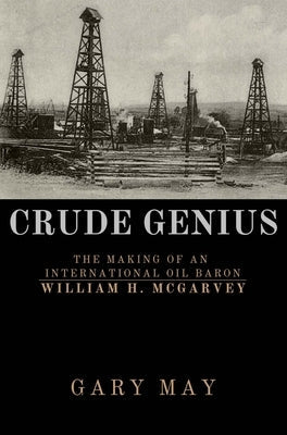 Crude Genius: The Making of an International Oil Baron William H. McGarvey Paperback Mosaic Press
