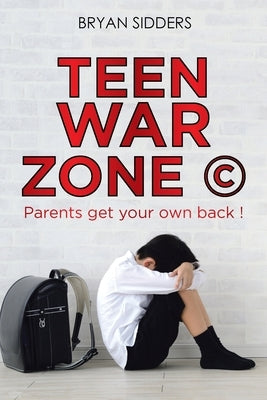 Teen War Zone (c): Parents Get Your Own Back ! Paperback Authorhouse UK