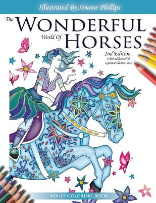 The Wonderful World of Horses - Adult Coloring Book - 2nd Edition: Beautiful Horses to Color - 2nd Edition with additional and updated illustrations Paperback Simone Phillips