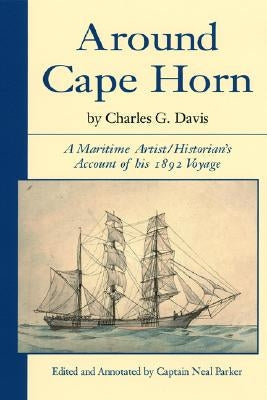 Around Cape Horn: A Maritime Artist/Historian's Account of His 1892 Voyage Paperback Down East Books