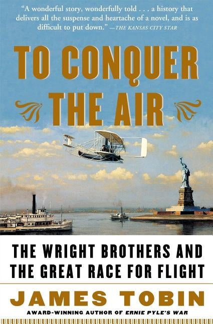 To Conquer the Air: The Wright Brothers and the Great Race for Flight Paperback Free Press