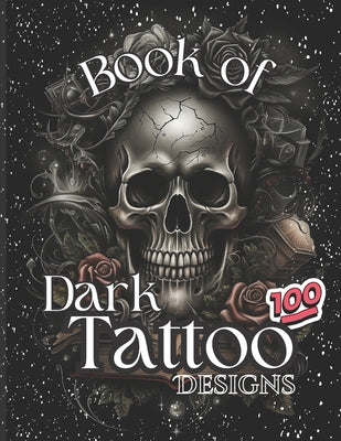 Book Of Dark Tattoo Designs - Coloring Book: 100+ Selection For Women and Men Paperback Independently Published