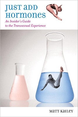Just Add Hormones: An Insider's Guide to the Transsexual Experience Paperback Beacon Press
