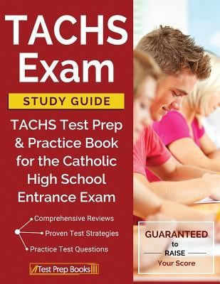 TACHS Exam Study Guide: TACHS Test Prep & Practice Book for the Catholic High School Entrance Exam Paperback Test Prep Books