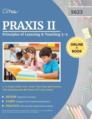 Praxis II Principles of Learning and Teaching 5-9 Study Guide 2019-2020: Test Prep and Practice Test Questions for the Praxis PLT 5623 Exam Paperback Cirrus Test Prep