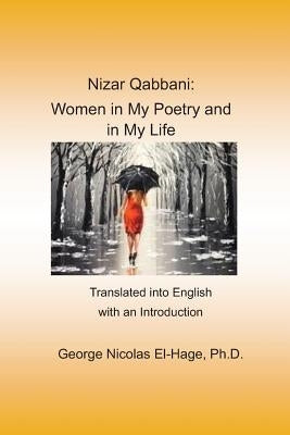 Nizar Qabbani: Women in My Poetry and in My Life: Translated Into English with an Introduction Paperback Independently Published