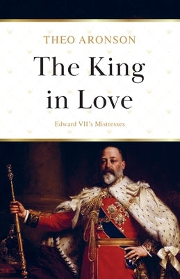The King in Love: Edward VII's Mistresses Paperback Lume Books