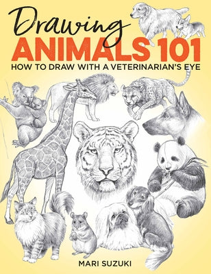Drawing Animals 101: How to Draw with a Veterinarian's Eye Paperback Get Creative 6