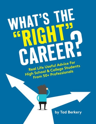 What's the Right Career?: Useful, Real-Life Advice for High School & College Students from 50+ Professionals Paperback Vicara Books