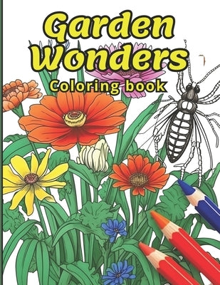 Garden Wonders Coloring Book: An Adult Coloring Book of Insects and Flowers Paperback Independently Published