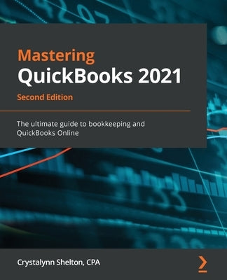 Mastering QuickBooks 2021 - Second Edition: The ultimate guide to bookkeeping and QuickBooks Online Paperback Packt Publishing