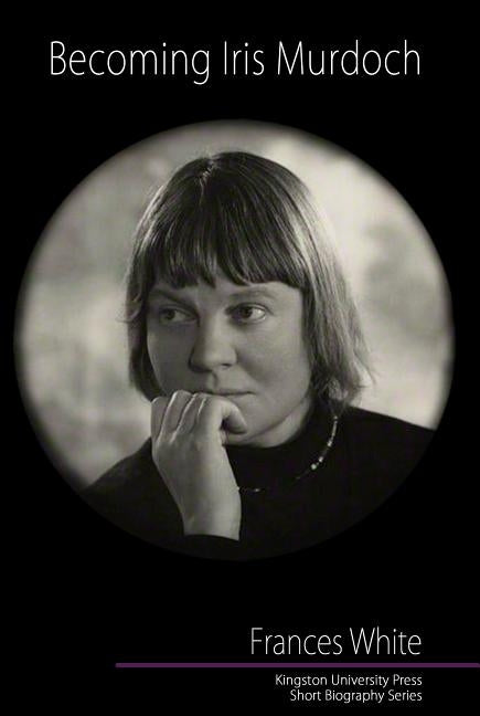Becoming Iris Murdoch Paperback Kingston University Press Ltd