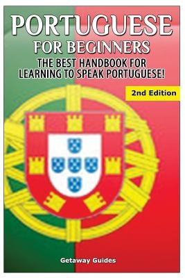 Portuguese for Beginners: The Best Handbook for Learning to Speak Portuguese Paperback Createspace Independent Publishing Platform