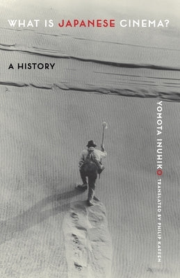 What Is Japanese Cinema?: A History Paperback Columbia University Press