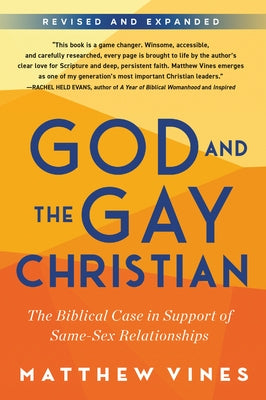God and the Gay Christian: The Biblical Case in Support of Same-Sex Relationships (Revised and Expanded) by Vines, Matthew