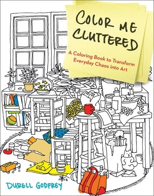 Color Me Cluttered: A Coloring Book to Transform Everyday Chaos into Art Paperback Penguin Publishing Group