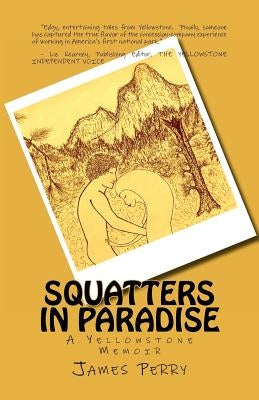Squatters in Paradise: A Yellowstone Memoir Paperback Createspace Independent Publishing Platform