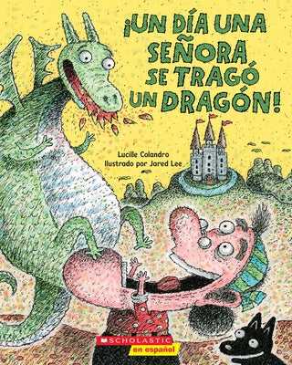 ¡Un Día Una Señora Se Tragó Un Dragón! (There Was an Old Lady Who Swallowed a Dragon!) by Colandro, Lucille