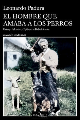 El Hombre Que Amaba a Los Perros (Edición 15 Aniversario) / The Man Who Loved Dogs (15th Anniversary Edition) by Padura, Leonardo