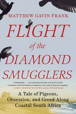 Flight of the Diamond Smugglers: A Tale of Pigeons, Obsession, and Greed Along Coastal South Africa Liveright Publishing Corporation